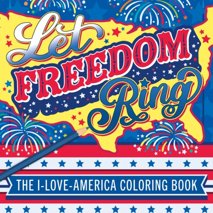 Let Freedom Ring: The I-Love-America Coloring Book