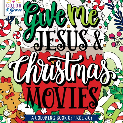 Color & Grace: Give Me Jesus & Christmas Movies: A Coloring Book of True Joy