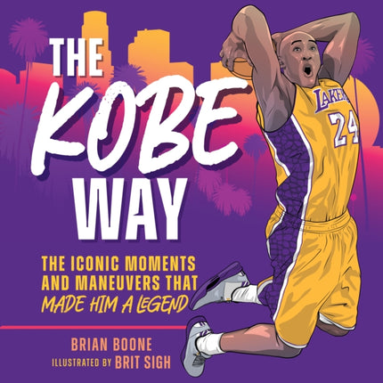 The Kobe Way: The Iconic Moments and Maneuvers That Made Him a Legend