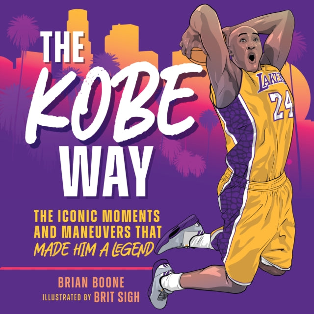 The Kobe Way: The Iconic Moments and Maneuvers That Made Him a Legend