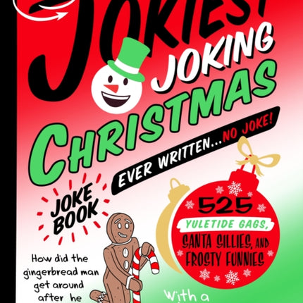 The Jokiest Joking Christmas Joke Book Ever Written . . . No Joke!: 525 Yuletide Gags, Santa Sillies, and Frosty Funnies