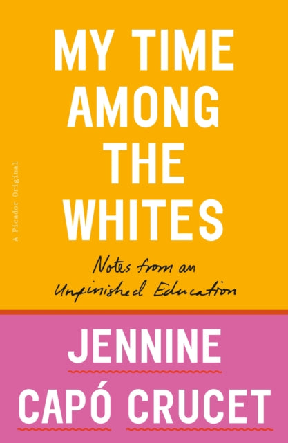 My Time Among the Whites: Notes from an Unfinished Education