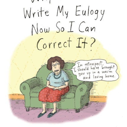 Why Don't You Write My Eulogy Now So I Can Correct It?: A Mother's Suggestions