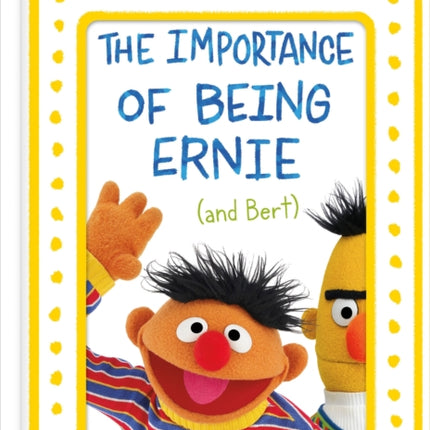 The Importance of Being Ernie (and Bert): A Best Friends' Guide to Life