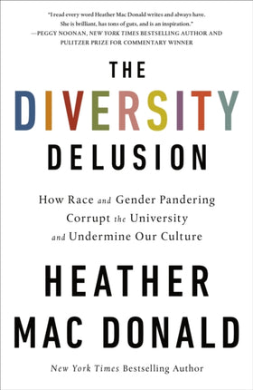 The Diversity Delusion: How Race and Gender Pandering Corrupt the University and Undermine Our Culture