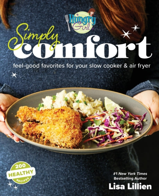 Hungry Girl Simply Comfort: Feel-Good Favorites for Your Slow Cooker & Air Fryer