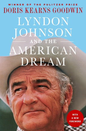 Lyndon Johnson and the American Dream: The Most Revealing Portrait of a President and Presidential Power Ever Written