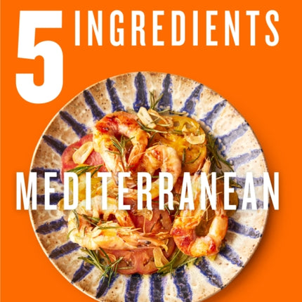 5 Ingredients Mediterranean: Simple Incredible Food [American Measurements]