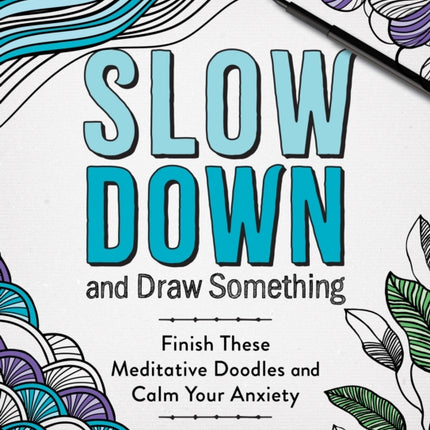 Slow Down and Draw Something