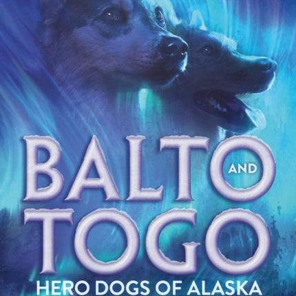Balto and Togo Hero Dogs of Alaska