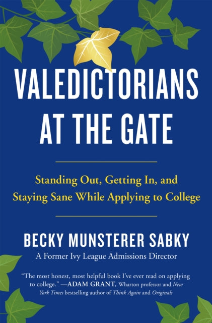 Valedictorians at the Gate: Standing Out, Getting In, and Staying Sane While Applying to College