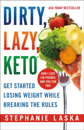 Dirty, Lazy Keto: Get Started Losing Weight While Breaking the Rules