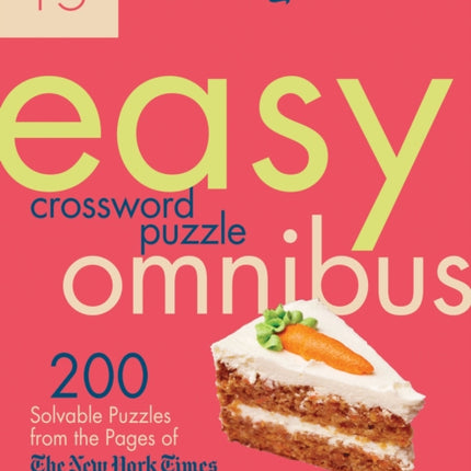 The New York Times Easy Crossword Puzzle Omnibus Volume 15: 200 Solvable Puzzles from the Pages of The New York Times