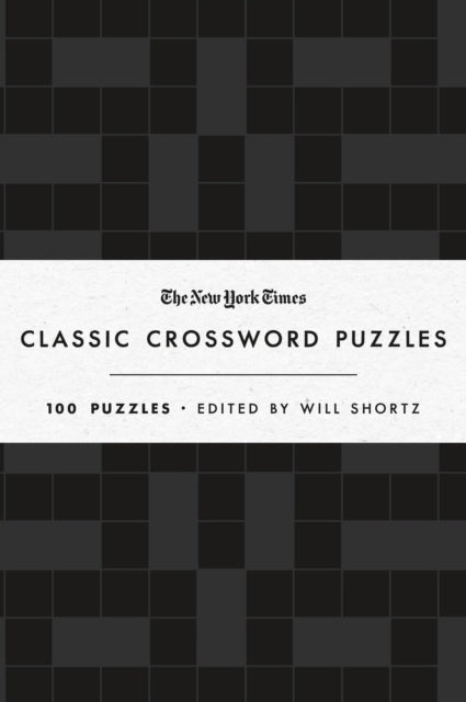 The New York Times Classic Crossword Puzzles: 100 Puzzles Edited by Will Shortz