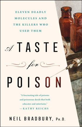 A Taste for Poison: Eleven Deadly Molecules and the Killers Who Used Them