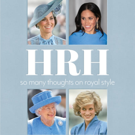 HRH: So Many Thoughts on Royal Style