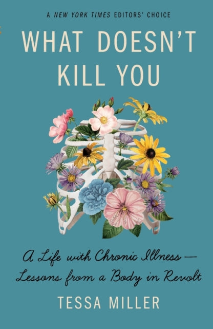 What Doesn'T Kill You: A Life with Chronic Illness - Lessons from a Bo