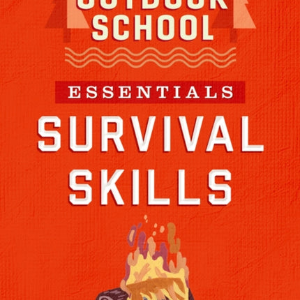 Outdoor School Essentials: Survival Skills