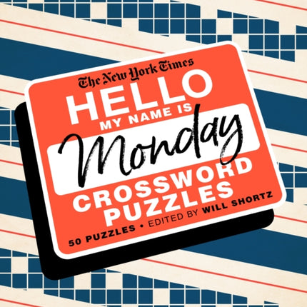 The New York Times Hello, My Name Is Monday: 50 Monday Crossword Puzzles