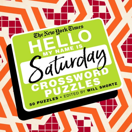 The New York Times Hello, My Name Is Saturday: 50 Saturday Crossword Puzzles