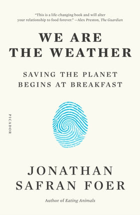 We Are the Weather: Saving the Planet Begins at Breakfast