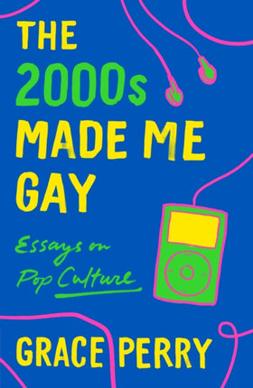 The 2000s Made Me Gay: Essays on Pop Culture