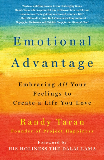 Emotional Advantage: Embracing All Your Feelings to Create a Life You Love