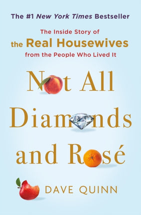 Not All Diamonds and Rose: The Inside Story of The Real Housewives from the People Who Lived It