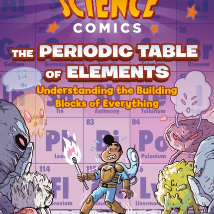 Science Comics: The Periodic Table of Elements: Understanding the Building Blocks of Everything