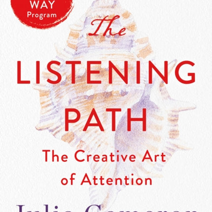 The Listening Path: The Creative Art of Attention (a 6-Week Artist's Way Program)