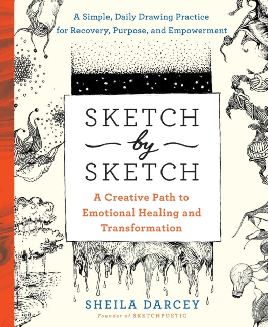 Sketch by Sketch: A Creative Path to Emotional Healing and Transformation (a Sketchpoetic Book)