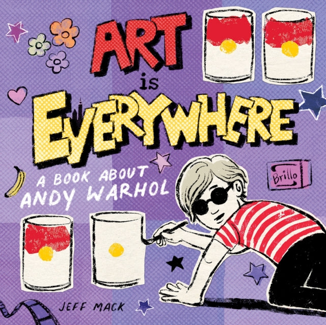 Art Is Everywhere: A Book About Andy Warhol