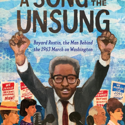 A Song for the Unsung: Bayard Rustin, the Man Behind the 1963 March on Washington