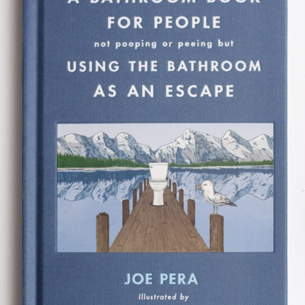 A Bathroom Book for People Not Pooping or Peeing But Using the Bathroom as an Escape