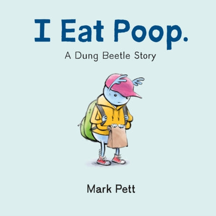 I Eat Poop.: A Dung Beetle Story