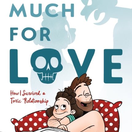 So Much for Love: How I Survived a Toxic Relationship