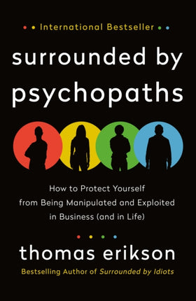 Surrounded by Psychopaths: How to Protect Yourself from Being Manipulated and Exploited in Business (and in Life)