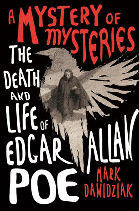 A Mystery of Mysteries: The Death and Life of Edgar Allan Poe