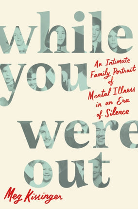 While You Were Out: An Intimate Family Portrait of Mental Illness in an Era of Silence