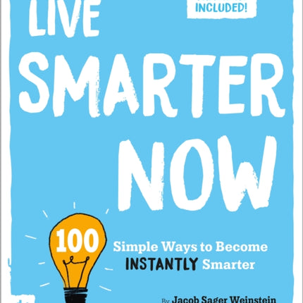 Live Smarter Now: 100 Simple Ways to Become Instantly Smarter