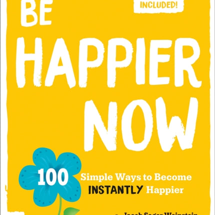 Be Happier Now: 100 Simple Ways to Become Instantly Happier