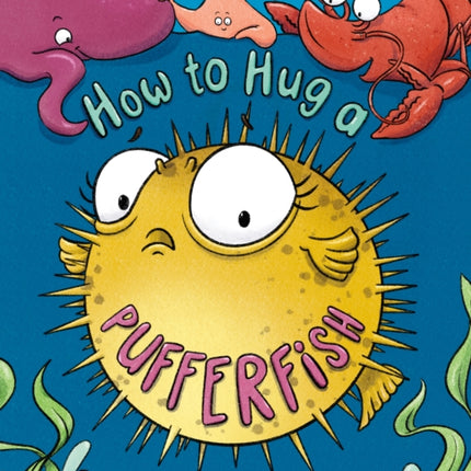 How to Hug a Pufferfish