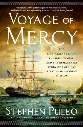 Voyage of Mercy: The USS Jamestown, the Irish Famine, and the Remarkable Story of America's First Humanitarian Mission