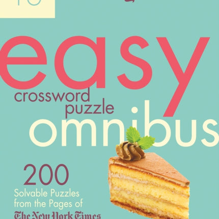 The New York Times Easy Crossword Puzzle Omnibus Volume 16: 200 Solvable Puzzles from the Pages of The New York Times