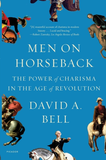 Men on Horseback: The Power of Charisma in the Age of Revolution