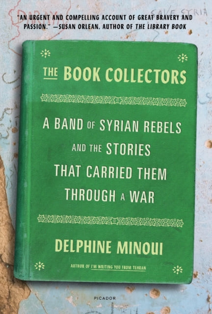 The Book Collectors: A Band of Syrian Rebels and the Stories That Carried Them Through a War