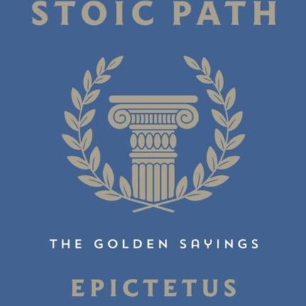 The Stoic Path: The Golden Sayings