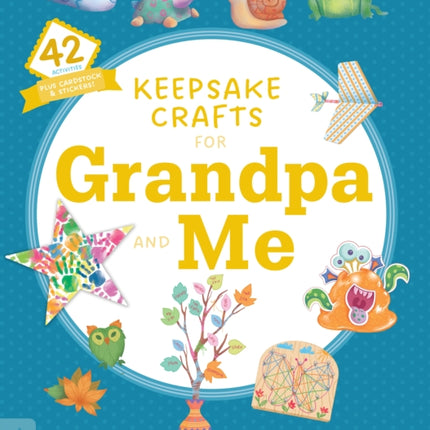 Keepsake Crafts for Grandpa and Me: 42 Activities Plus Cardstock & Stickers!