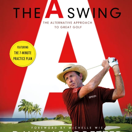 The A Swing: The Alternative Approach to Great Golf