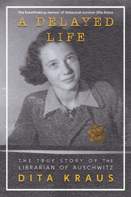 A Delayed Life: The True Story of the Librarian of Auschwitz